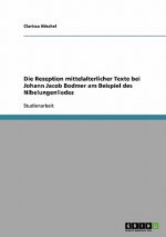 Rezeption mittelalterlicher Texte bei Johann Jacob Bodmer am Beispiel des Nibelungenliedes