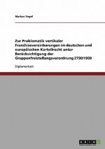 Zur Problematik vertikaler Franchisevereinbarungen im deutschen und europaischen Kartellrecht unter Berucksichtigung der Gruppenfreistellungsverordnun