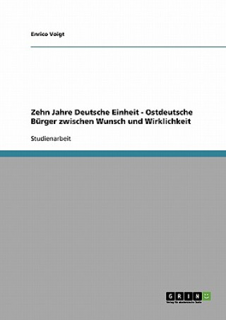 Zehn Jahre Deutsche Einheit - Ostdeutsche Burger zwischen Wunsch und Wirklichkeit