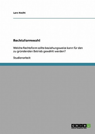 richtige Rechtsformwahl fur einen zu grundenden Betrieb
