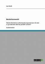 richtige Rechtsformwahl fur einen zu grundenden Betrieb