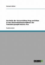 Zur Rolle der Universitaten Prag und Wien in den Nationalitatenkonflikten der franzisko-josephinischen AEra