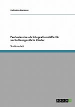 Fantasiereise als Integrationshilfe für verhaltensgestörte Kinder