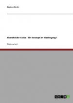 Shareholder Value. Ein Konzept im Niedergang?