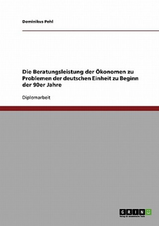 Beratungsleistung der OEkonomen zu Problemen der deutschen Einheit zu Beginn der 90er Jahre