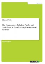 Hugenotten. Religion, Flucht und Aufnahme in Brandenburg-Preussen und Sachsen
