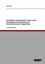 Bild ist die Botschaft. Fotos in der Auslandberichterstattung der Deutschschweizer Tagespresse