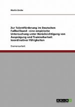 Talentforderung Im Deutschen Fussballbund. Auspragung Und Trainierbarkeit Koordinativer Fahigkeiten.