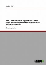 Kultur des alten AEgypten als Thema eines projektorientierten Unterrichts an der Orientierungstufe