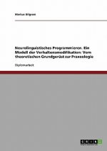 Neurolinguistisches Programmieren. Ein Modell Der Verhaltensmodifikation