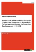 kulturelle Selbstverstandnis des Landes Mecklenburg-Vorpommern - Hintergrunde, Verlauf und Auswirkungen der Schweriner Landtagsdebatte 1990-2002