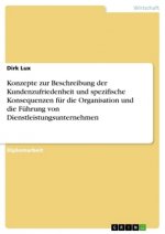 Konzepte zur Beschreibung der Kundenzufriedenheit und spezifische Konsequenzen fur die Organisation und die Fuhrung von Dienstleistungsunternehmen