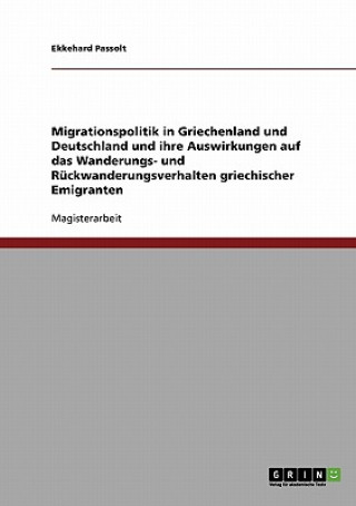 Migrationspolitik in Griechenland und Deutschland und ihre Auswirkungen auf das Wanderungs- und Ruckwanderungsverhalten griechischer Emigranten