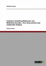 Customer Switching Behaviour von Mobilfunk-Kunden - Eine theoretische und empirische Analyse