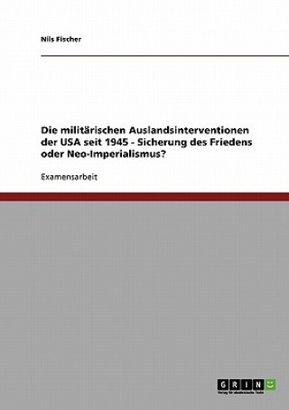 Milit rischen Auslandsinterventionen Der USA Seit 1945 - Sicherung Des Friedens Oder Neo-Imperialismus?