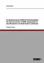Bedeutung der UNESCO-Welterbestatten fur den Tourismus in NRW, dargestellt an den Beispielen von Bad Aachen und Essen