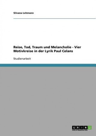 Reise, Tod, Traum und Melancholie - Vier Motivkreise in der Lyrik Paul Celans