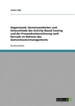Gegenstand, Gemeinsamkeiten und Unterschiede des Activity Based Costing und der Prozesskostenrechnung nach Horvath im Rahmen des Gemeinkostenmanagemen