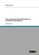 Vom operativen Konstruktivismus zu Luhmanns Systemtheorie