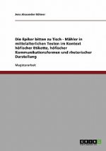 Die Epiker bitten zu Tisch. Mahlzeiten in mittelalterlichen Texten. Höfische Etikette, Kommunikationsformen und rhetorische Darstellung