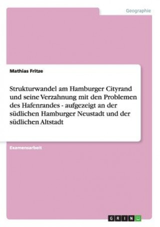 Strukturwandel am Hamburger Cityrand und seine Verzahnung mit den Problemen des Hafenrandes - aufgezeigt an der sudlichen Hamburger Neustadt und der s