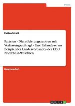 Parteien - Dienstleistungszentren mit Verfassungsauftrag? - Eine Fallanalyse am Beispiel des Landesverbandes der CDU Nordrhein-Westfalen