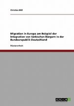 Migration in Europa am Beispiel der Integration von turkischen Burgern in der Bundesrepublik Deutschland