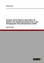 Analyse und Verbesserungsansatze im Rahmen des Qualitatsmanagements in der Fertigung der Firma Mustermann GmbH
