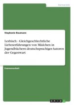 Lesbisch - Gleichgeschlechtliche Liebeserfahrungen von Mädchen in Jugendbüchern deutschsprachiger Autoren der Gegenwart