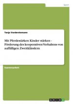 Mit Pferdestärken Kinder stärken - Förderung des kooperativen Verhaltens von auffälligen Zweitklässlern