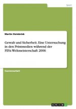 Gewalt und Sicherheit. Eine Untersuchung in den Printmedien wahrend der FIFA-Weltmeisterschaft 2006