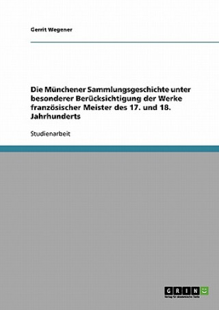 Munchener Sammlungsgeschichte unter besonderer Berucksichtigung der Werke franzoesischer Meister des 17. und 18. Jahrhunderts