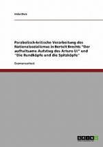 Parabolisch-kritische Verarbeitung des Nationalsozialismus in Bertolt Brechts Der aufhaltsame Aufstieg des Arturo Ui und Die Rundkoepfe und die Spitzk