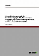 Soziale Kompetenz in Der Erlebnispadagogik. Moglichkeiten Zur Initiierung Selbstorganisierter Lernprozesse