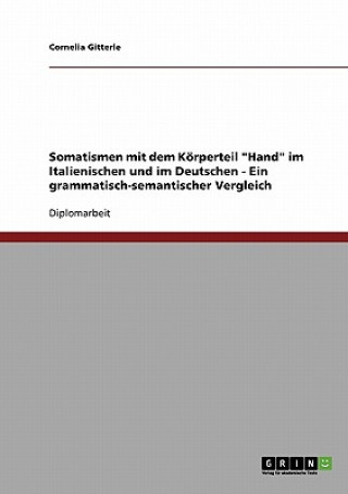 Somatismen mit dem Koerperteil Hand im Italienischen und im Deutschen - Ein grammatisch-semantischer Vergleich