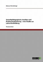 Gestaltpädagogische Ansätze und Professionalisierung - eine Studie zur Lehrerfortbildung