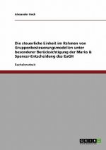 steuerliche Einheit im Rahmen von Gruppenbesteuerungsmodellen unter besonderer Berucksichtigung der Marks & Spencer-Entscheidung des EuGH
