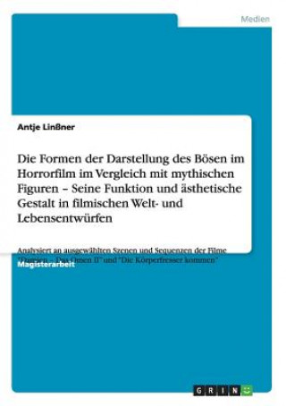 Formen der Darstellung des Boesen im Horrorfilm im Vergleich mit mythischen Figuren - Seine Funktion und asthetische Gestalt in filmischen Welt- und L