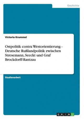 Ostpolitik contra Westorientierung - Deutsche Russlandpolitik zwischen Stresemann, Seeckt und Graf Brockdorff-Rantzau