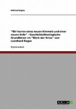 Wir harren eines neuen Himmels und einer neuen Erde - Geschichtstheologische Grundlinien im Werk der Krise von Leonhard Ragaz