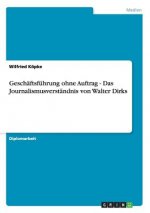 Geschaftsfuhrung ohne Auftrag - Das Journalismusverstandnis von Walter Dirks