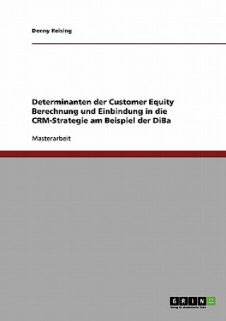 Customer Equity Berechnung. Determinanten und Einbindung in die CRM-Strategie am Beispiel der DiBa