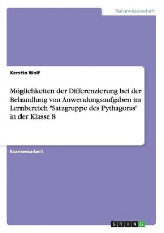 Moeglichkeiten der Differenzierung bei der Behandlung von Anwendungsaufgaben im Lernbereich Satzgruppe des Pythagoras in der Klasse 8