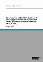 Bewertung von ARIS 5.0/ Web. Publisher als Consultingtool fur den mittelstandischen Einsatz und Zertifikationsmoeglichkeiten nach ISO 9000