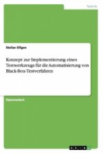 Konzept zur Implementierung eines Testwerkzeugs fur die Automatisierung von Black-Box-Testverfahren