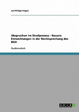 Absprachen Im Strafprozess. Neuere Entwicklungen in Der Rechtsprechung Des Bgh