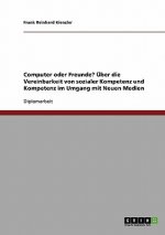 Computer oder Freunde? UEber die Vereinbarkeit von sozialer Kompetenz und Kompetenz im Umgang mit Neuen Medien