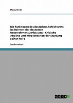 Funktionen des deutschen Aufsichtsrats im Rahmen der deutschen Unternehmensverfassung - Kritische Analyse und Moeglichkeiten der Starkung seiner Rolle