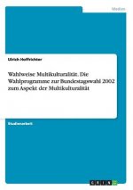Wahlweise Multikulturalitat. Die Wahlprogramme zur Bundestagswahl 2002 zum Aspekt der Multikulturalitat