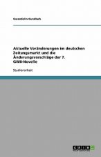 Aktuelle Veranderungen im deutschen Zeitungsmarkt und die AEnderungsvorschlage der 7. GWB-Novelle